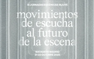 XI Jornadas Escénicas del INJUVE 2025 – Movimientos de Escucha al Futuro de la Escena